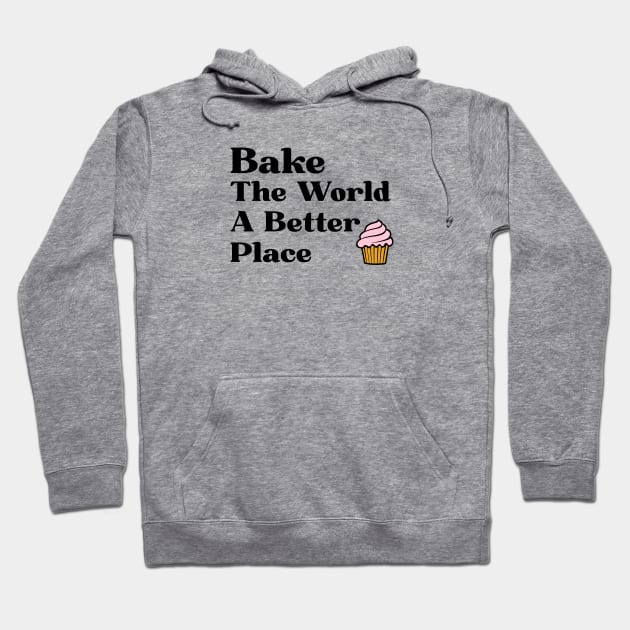 Funny Baking Gift Bake The World A Better Place Hoodie by kmcollectible